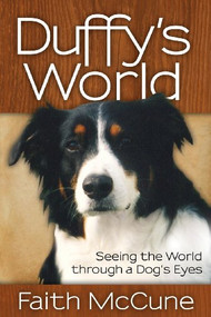 Duffy's World (Seeing the World through a Dog's Eyes) by Faith McCune, 9781614487197