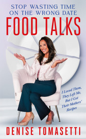 Food Talks (I Loved Them, They Left Me, But I Got Their Mothers' Recipes) by Denise Tomasetti, 9781614486619