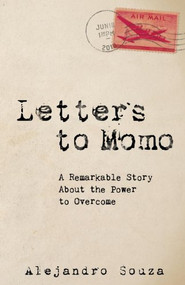 Letters to Momo (A Remarkable Story About the Power to Overcome) by Alejandro Souza, 9781614488583