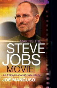 Making the Steve Jobs Movie (An Entrepreneurial Case Study) by Joe Mancuso, 9781614488866