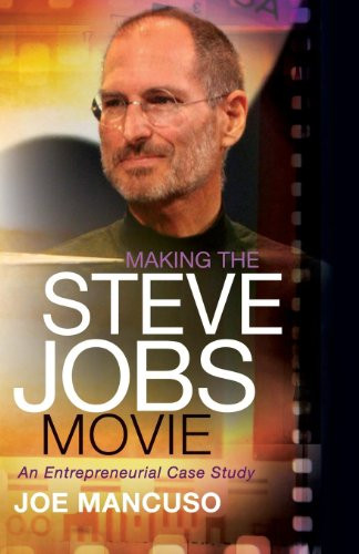 Making the Steve Jobs Movie (An Entrepreneurial Case Study) by Joe Mancuso, 9781614488866