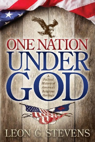 One Nation Under God (A Factual History of America's Religious Heritage) by Leon G. Stevens, 9781614488095