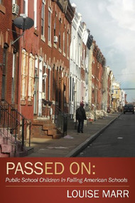 Passed On (Public School Children in Failing American Schools) by Louise Marr, 9781614485568