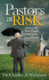 Pastors at Risk (Protecting Your Future Guarding Your Present) by Charles A. Wickman, 9781630470494