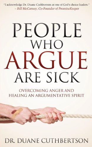 People Who Argue Are Sick (Overcoming Anger and Healing an Argumentative Spirit) by Duane Cuthbertson, 9781614485100