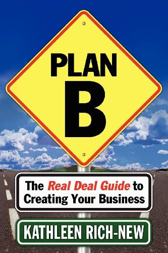 Plan B (The Real Deal Guide to Creating Your Business) by Kathleen Rich-New, 9781614483786