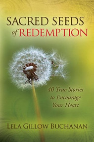Sacred Seeds of Redemption (40 True Stories to Encourage Your Heart) - 9781630470838 by Lela Gillow Buchanan, 9781630470838