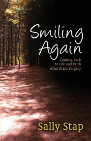 Smiling Again (Coming Back to Life and Faith After Brain Surgery) by Sally Stap, 9781614487968