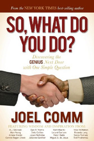 So What Do YOU Do? (Discovering the Genius Next Door with One Simple Question) by Joel Comm, 9781614488514