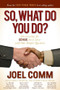 So What Do YOU Do? (Discovering the Genius Next Door with One Simple Question) by Joel Comm, 9781614488514