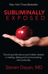 Subliminally Exposed (Shocking truths about your hidden desires in mating, dating and communicating.  Use cautiously.) by Steven Dayan, 9781614485865