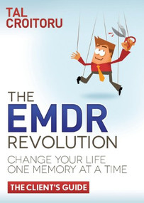 The EMDR Revolution (Change Your Life One Memory At A Time (The Client's Guide)) - 9781614485988 by Tal Croitoru, 9781614485988