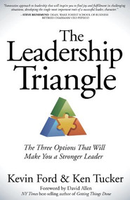 The Leadership Triangle (The Three Options That Will Make You a Stronger Leader) by Kevin Ford, Ken Tucker, David Allen, 9781614485896