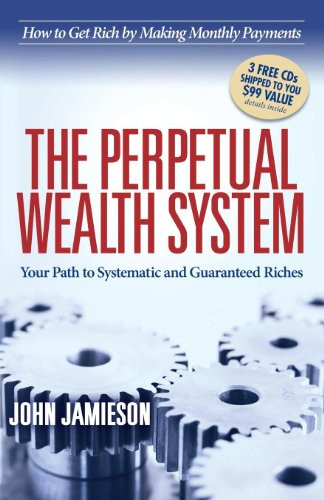 The Perpetual Wealth System (Your Path to Systematic and Guaranteed Riches) by John Jamieson, 9781614485049