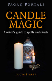 Pagan Portals - Candle Magic (A Witch's Guide to Spells and Rituals) by Lucya Starza, 9781785350436