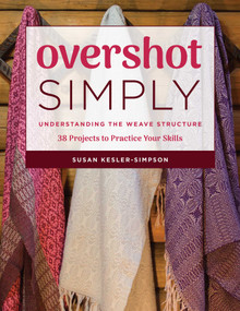 Overshot Simply (Understanding the Weave Structure 38 Projects to Practice Your Skills) by Susan Kesler-Simpson, 9780811716789