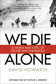 We Die Alone (A WWII Epic Of Escape And Endurance) by David Howarth, Stephen Ambrose, 9781493023455