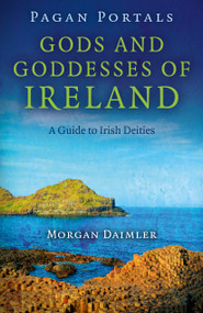 Pagan Portals - Gods and Goddesses of Ireland (A Guide to Irish Deities) by Morgan Daimler, 9781782793151