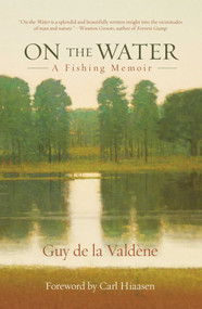 On the Water (A Fishing Memoir) by Guy de la Valdène, 9781493007936