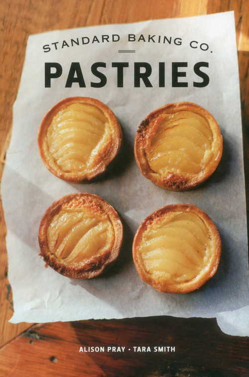Standard Baking Co. Pastries by Alison Pray, Tara Smith, Sean Alonzo Harris, 9781608931842