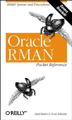 Oracle RMAN Pocket Reference (RMAN Syntax and Procedures) by Darl Kuhn, Scott Schulze, 9780596002336