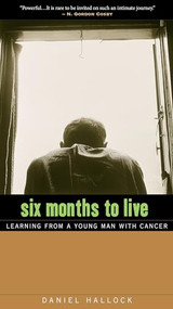 Six Months to Live (Learning from a Young Man with Cancer) by Daniel Hallock, 9780874866544