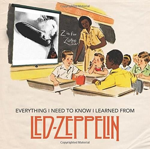Everything I Need to Know I Learned From Led Zeppelin (Classic Rock Wisdom from the Greatest Band of All Time) by Benjamin Darling, Danielle Marshall, 9781942334132