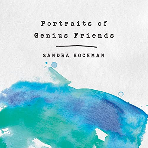 Portraits of Genius Friends by Sandra Hochman, 9781683367338