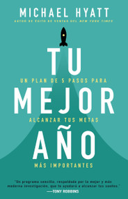 Tu mejor año (Un plan de 5 pasos para alcanzar tus metas más Importantes) (Spanish Edition) by Michael Hyatt, 9781641230636