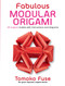 Fabulous Modular Origami (20 Origami Models with Instructions and Diagrams) by Tomoko Fuse, 9780486826936