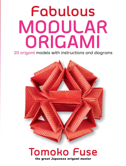 Fabulous Modular Origami (20 Origami Models with Instructions and Diagrams) by Tomoko Fuse, 9780486826936