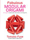 Fabulous Modular Origami (20 Origami Models with Instructions and Diagrams) by Tomoko Fuse, 9780486826936