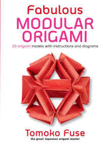 Fabulous Modular Origami (20 Origami Models with Instructions and Diagrams) by Tomoko Fuse, 9780486826936