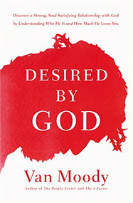 Desired by God (Discover a Strong, Soul-Satisfying Relationship with God by Understanding Who He Is and How Much He Loves You) by Van Moody, Susy Flory, 9780718077570