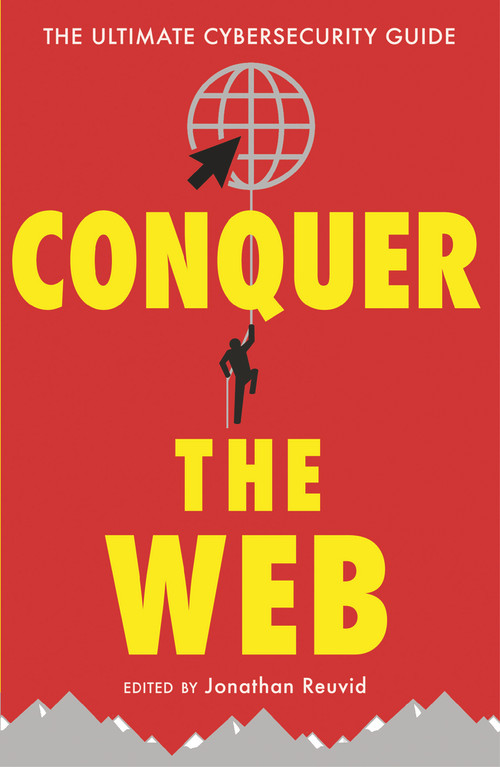 Conquer the Web (The Ultimate Cybersecurity Guide) by Jonathan Reuvid, Nick Wilding, Tim Mitchell, Maureen Kendal, Nick Ioannou, 9781787198623