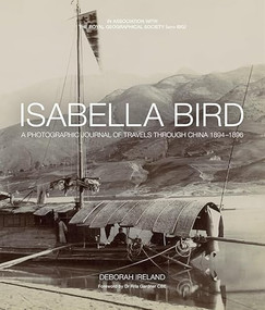 Isabella Bird (A Photographic Journal of Travels Through China 1894-1896) by Debbie Ireland, 9781781450970