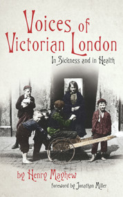 Voices of Victorian London (In Sickness and in Health) by Henry Mayhew, Jonathan Miller, 9781843913504