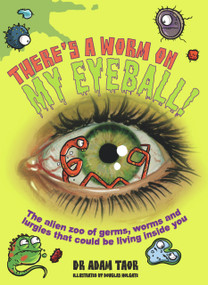 There's a Worm on My Eyeball by Dr Adam Taor, Douglas Holgate, 9781741662139