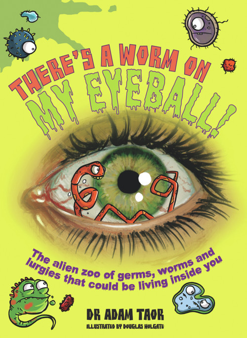 There's a Worm on My Eyeball by Dr Adam Taor, Douglas Holgate, 9781741662139