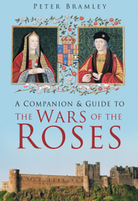 A Companion to Wars of the Roses by Peter Bramley, 9780752463360