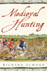 Medieval Hunting by Richard Almond, 9780752459493