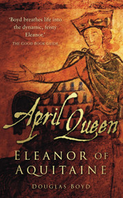 April Queen (Eleanor of Aquitaine) by Douglas Boyd, 9780752459127