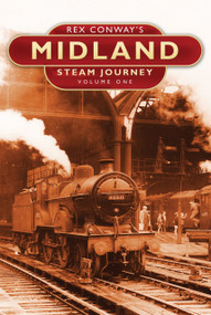 Rex Conway's Midland Steam Journey Vol 1 (Volume One) by Rex Conway, 9780750951173