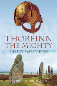 Thorfinn the Mighty (The Ultimate Viking) by George M Brunsden, 9780752446806
