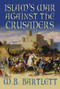 Islam's War Against the Crusaders by W B Bartlett, 9780752446813