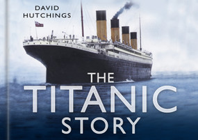 The Titanic Story by David Hutchings, 9780750948456