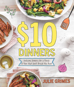 $10 Dinners (Delicious Meals for a Family of 4 that Don't Break the Bank) by Julie Grimes, 9780848756260