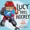 Lucy Tries Hockey by Lisa Bowes, James Hearne, 9781459816947