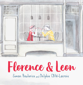 Florence & Leon by Simon Boulerice, Delphie Côté-Lacroix, Sophie B. Watson, 9781459818224