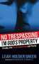 No Trespassing (I'm God's Property) by Leah Holder Green, Pastor Michael Pender, 9781630473716